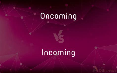 incoming vs oncoming